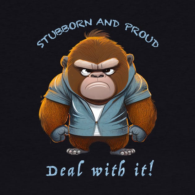 Gorilla Stubborn Deal With It Cute Adorable Funny Quote by Cubebox